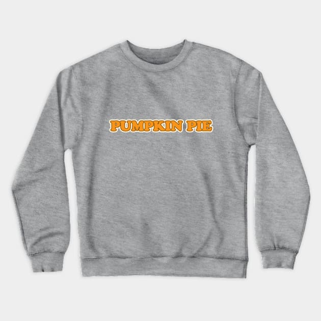 Pumpkin Pie Crewneck Sweatshirt by darrianrebecca